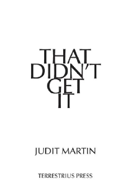 That Didn't Get It by Judit Martin