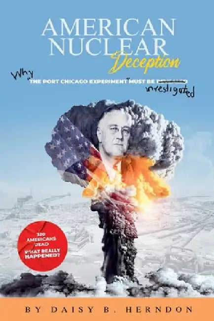 American Nuclear Deception: Why "the Port Chicago experiment" must be investigated by Daisy B. Herndon