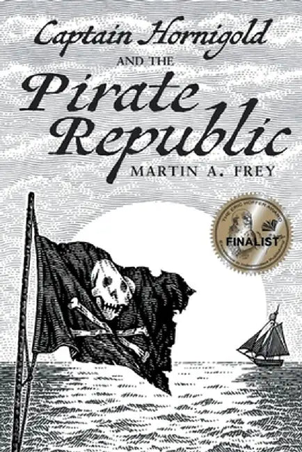 Captain Hornigold and the Pirate Republic by Martin A. Frey