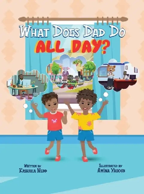 What Does Dad Do All Day? by Kashaka Nedd