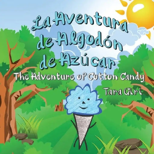 La Aventura de Algodón de Azúcar: The Adventure of Cotton Candy by Tara Giri