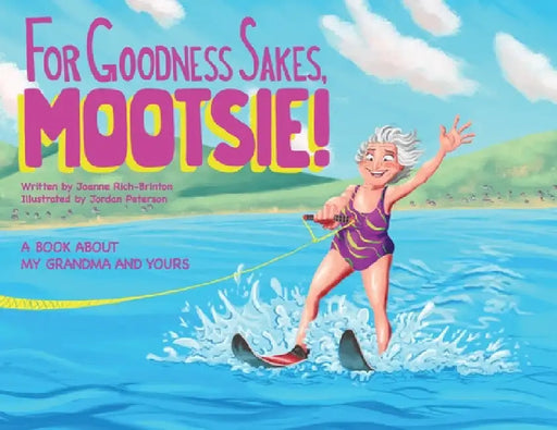 For Goodness Sakes Mootsie by Joanne Rich-Brinton