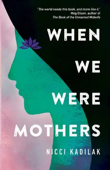 When We Were Mothers by Nicci Kadilak