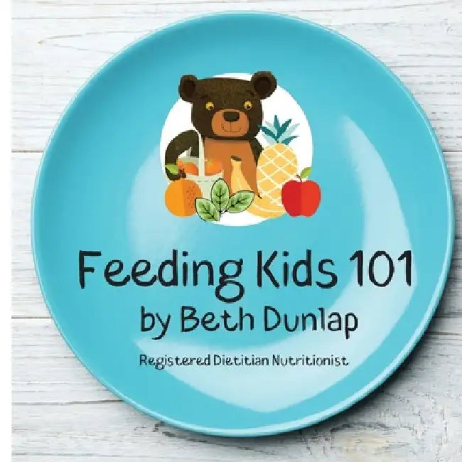 Feeding Kids 101 by Beth Dunlap