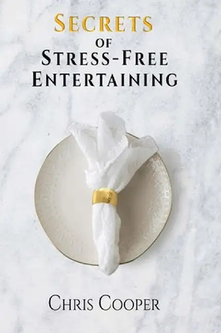 Secrets of Stress-Free Entertaining by Chris Cooper