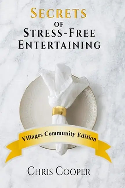 Secrets of Stress-Free Entertaining Villages Community Edition: Villages Community Edition by Chris Cooper