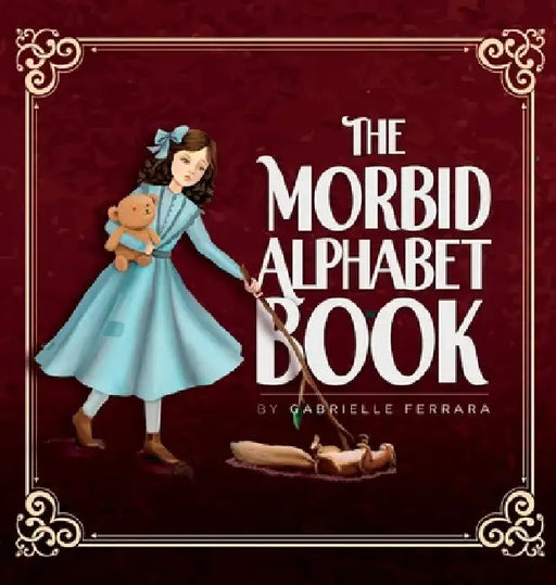 The Morbid Alphabet Book by Gabrielle Ferrara
