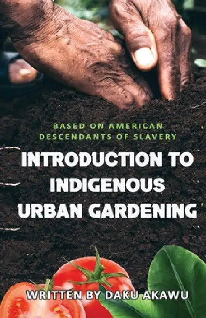 Introduction to Indigenous Urban Gardening by Daku Akawu