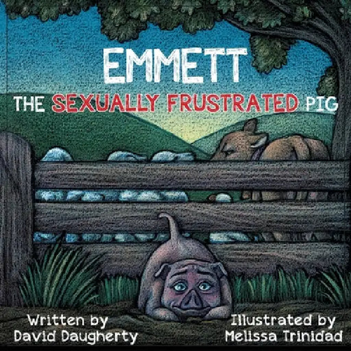 Emmett the Sexually Frustrated Pig by David Daugherty, Melissa Trinidad