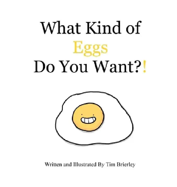 What Kind of Eggs Do You Want?! by Tim Brierley