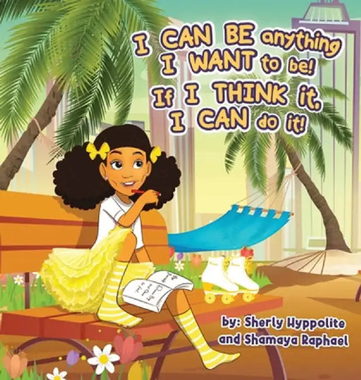 I CAN BE anything I WANT to be! If I THINK it, I CAN do it! by Shamaya Raphael