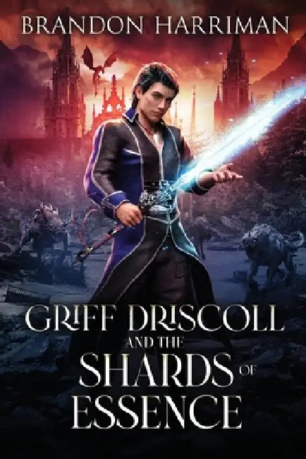 Griff Driscoll and the Shards of Essence by Brandon Harriman