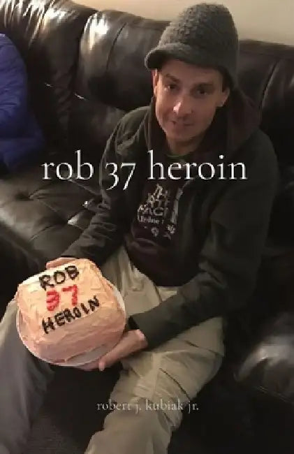 rob 37 heroin by Robert J. Kubiak