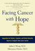 Facing Cancer with Hope: Suggestions for Patients, Caregivers, and Patient Advocates Based on a Surgeon's Own Cancer Journey by John J. Woog
