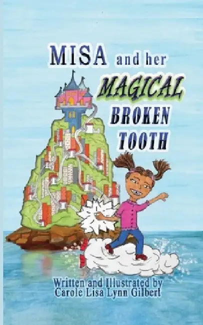 Misa and her Magical Broken Tooth by Carole Lisa Lynn Gilbert