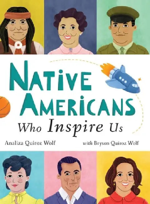 Native Americans Who Inspire Us by Analiza Quiroz Wolf