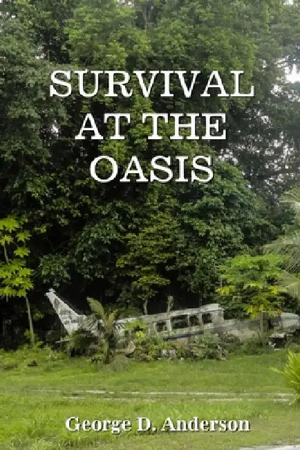 Survival at the Oasis by George D. Anderson
