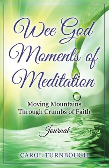 Wee God Moments of Meditation Moving Mountains through Crumbs of Faith Journal by Carol Turnbough