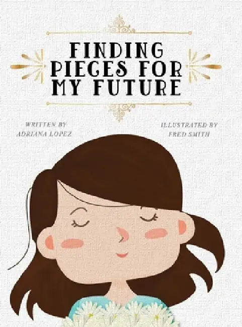 Finding Pieces For My Future by Adriana Lopez