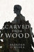Carved From Wood by Brendan O'Meara