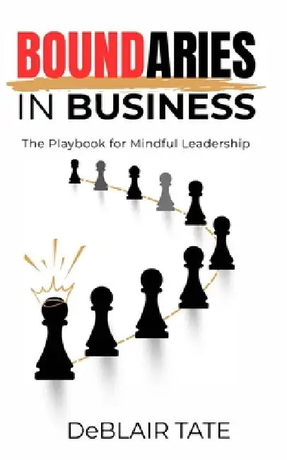 Boundaries in Business: The Playbook for Mindful Leadership by Deblair Tate, Christine Wilson