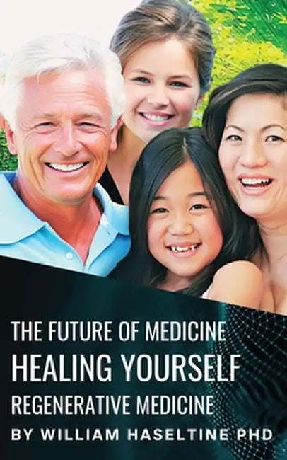 The Future of Medicine: Healing Yourself: Regenerative Medicine Part One by Haseltine, William A.