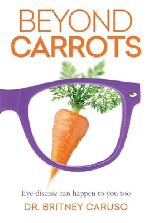 Beyond Carrots: Eye disease can happen to you too by Britney Caruso