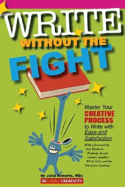 Write Without the Fight: Master Your Creative Process to Write with Ease and Satisfaction by Julia Roberts