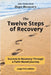 The Twelve Steps of Recovery: Success in Recovery Through a Faith-Based Journey by Greg Schmalhofer