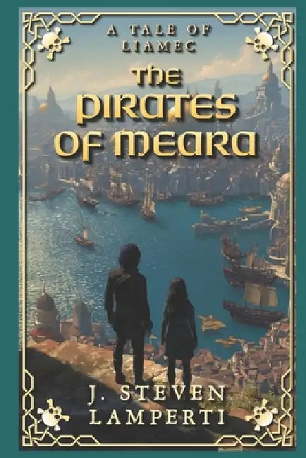 The Pirates of Meara: A Tale of Liamec by J. Steven Lamperti