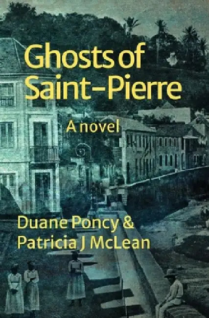 Ghosts of Saint-Pierre by Duane Poncy