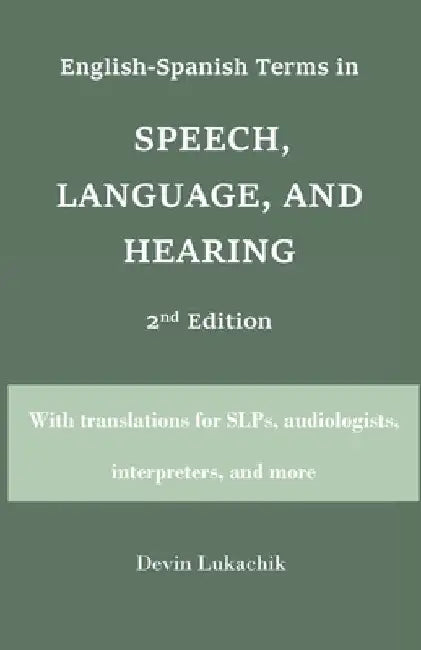 English-Spanish Terms in Speech, Language, and Hearing: 2nd Edition: With translations for SLPs, audiologists, interpreters, and more by Devin Lukachik