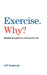 Exercise. Why?: (Mindful thoughts of a Personal Trainer) by Jeff Shammah