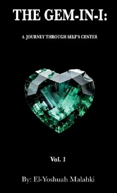 The Gem-In-I: A Journey Through Self's Center Vol.1 by El-Yoshuah Malahki, Priestess Nuna