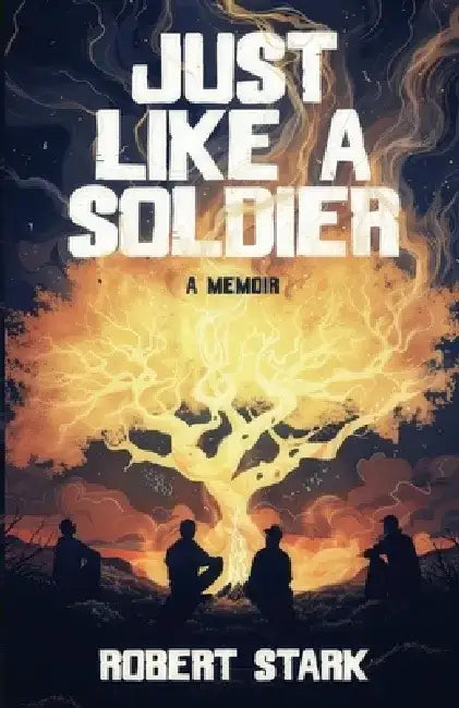 Just Like a Soldier: A Memoir by Robert Stark