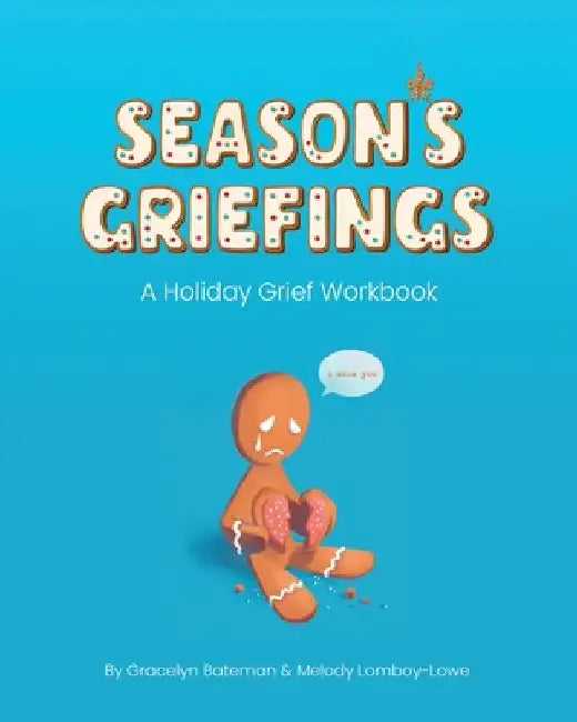 Season's Griefings: A Holiday Grief Workbook by Gracelyn Bateman