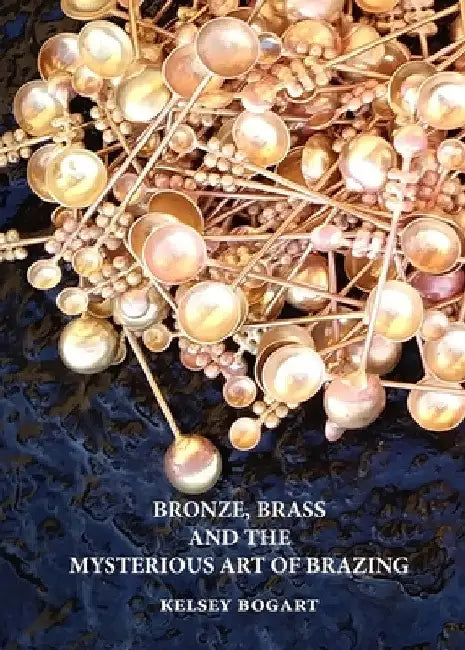 Bronze, Brass and the Mysterious Art of Brazing by Kelsey Bogart