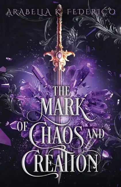 The Mark of Chaos and Creation by Arabella K. Federico