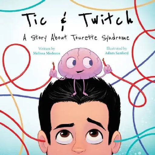 Tic & Twitch: A Story About Tourette Syndrome by Melissa Mederos
