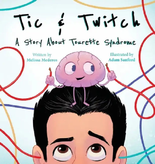 Tic & Twitch: A Story About Tourette Syndrome by Melissa Mederos
