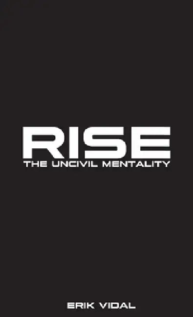 Rise: The UNCIVIL MENTALITY by Erik Vidal, Melissa Mederos