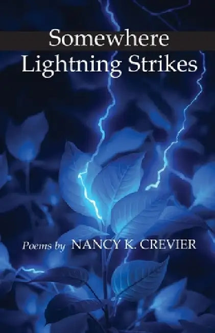 Somewhere Lightning Strikes: Poems by Nancy K. Crevier