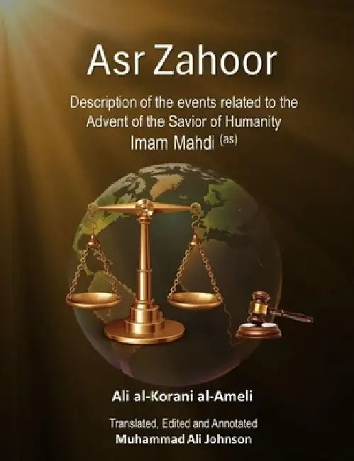 Asr Zahoor: Description of the events related to the Advent of the Savior of Humanity Imam Mahdi (as) by Muhammad Ali Johnson