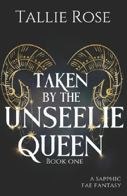 Taken by the Unseelie Queen by Tallie Rose