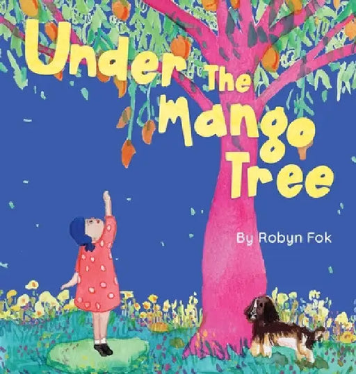 Under the Mango Tree: A celebration of life after life by Robyn Fok