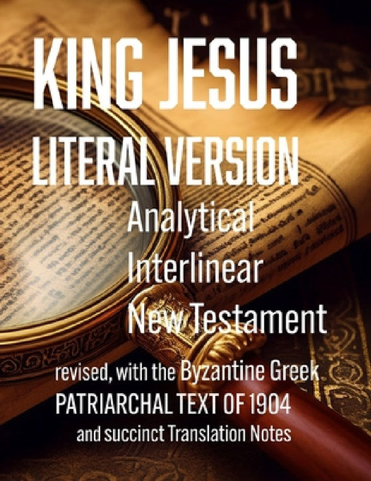 King Jesus Literal Version: Analytical Interlinear New Testament by Matthew Mchan Bryan
