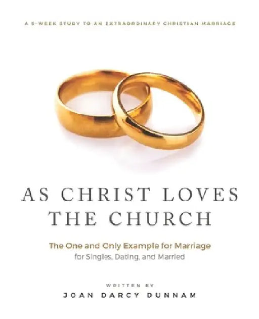 As Christ Loves the Church: The One and Only Example for Marriage by Joan Darcy Dunnam