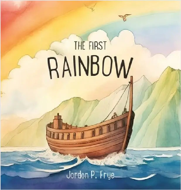 The First Rainbow by Frye, Jordon P.