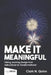 Make It Meaningful: Taking Learning Design from Instructional to Transformational by Clark N. Quinn