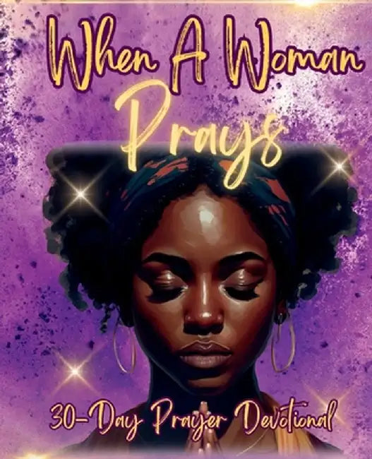When a Woman Prays: 30 Day Prayer Devotional by Juanita E. Gaynor